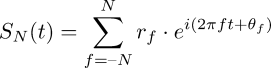 S_N(t) = \displaystyle\sum_{f = –N}^{N} r_{f} \cdot e^{i(2 \pi f t + \theta_{f} )}
