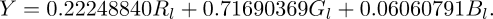 Y = 0.22248840 R_{l} + 0.71690369 G_{l} + 0.06060791 B_{l}.