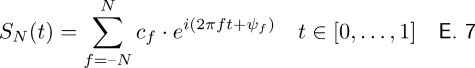 \begin{matrix} S_N(t) = \displaystyle\sum_{f = –N}^{N} c_{f} \cdot e^{i(2\pi f t + \psi_{f})} & t \in [0,\dots ,1] & \textsf{E. 7} \end{matrix}