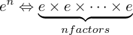 e^n \Leftrightarrow \underbrace {e \times e \times \cdots \times e}_{\texti{n factors}}